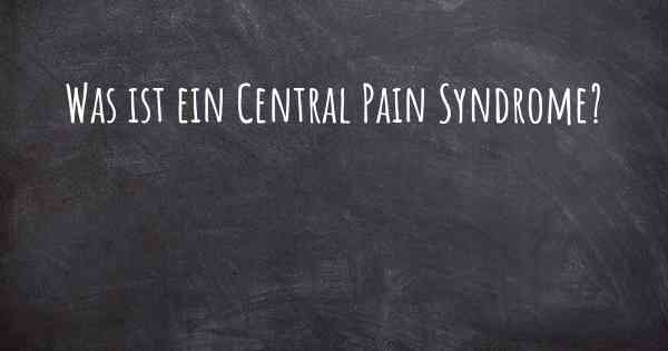 Was ist ein Central Pain Syndrome?