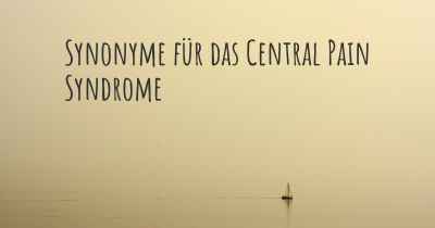 Synonyme für das Central Pain Syndrome