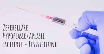 Zerebelläre Hypoplasie/Aplasie isolierte - Feststellung