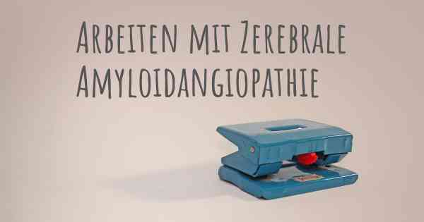 Arbeiten mit Zerebrale Amyloidangiopathie