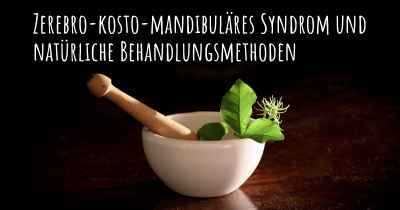 Zerebro-kosto-mandibuläres Syndrom und natürliche Behandlungsmethoden