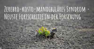 Zerebro-kosto-mandibuläres Syndrom - Neuste Fortschritte in der Forschung