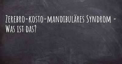 Zerebro-kosto-mandibuläres Syndrom - Was ist das?