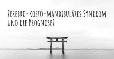 Zerebro-kosto-mandibuläres Syndrom und die Prognose?