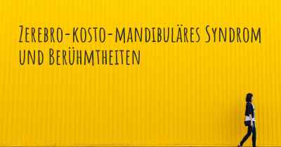 Zerebro-kosto-mandibuläres Syndrom und Berühmtheiten