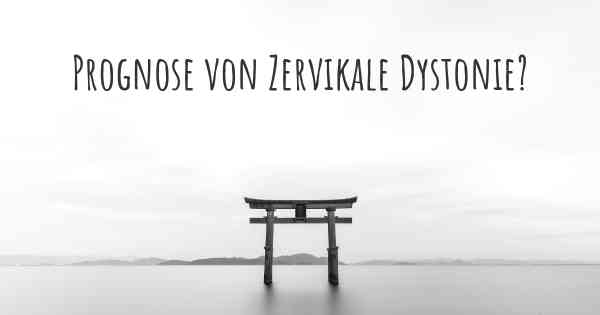 Prognose von Zervikale Dystonie?