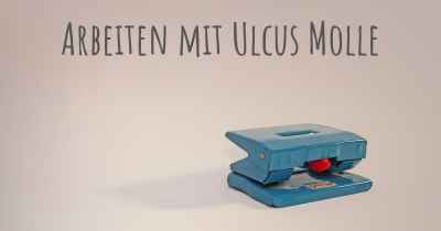 Arbeiten mit Ulcus Molle