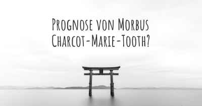 Prognose von Morbus Charcot-Marie-Tooth?