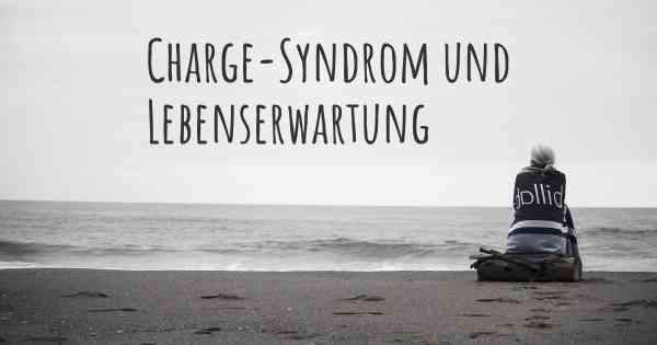 Charge-Syndrom und Lebenserwartung