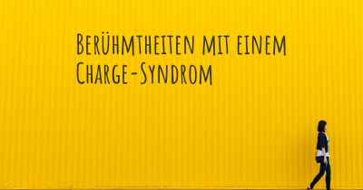 Berühmtheiten mit einem Charge-Syndrom