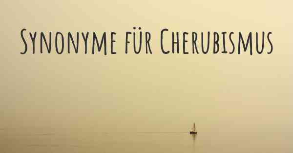 Synonyme für Cherubismus