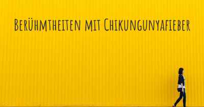 Berühmtheiten mit Chikungunyafieber