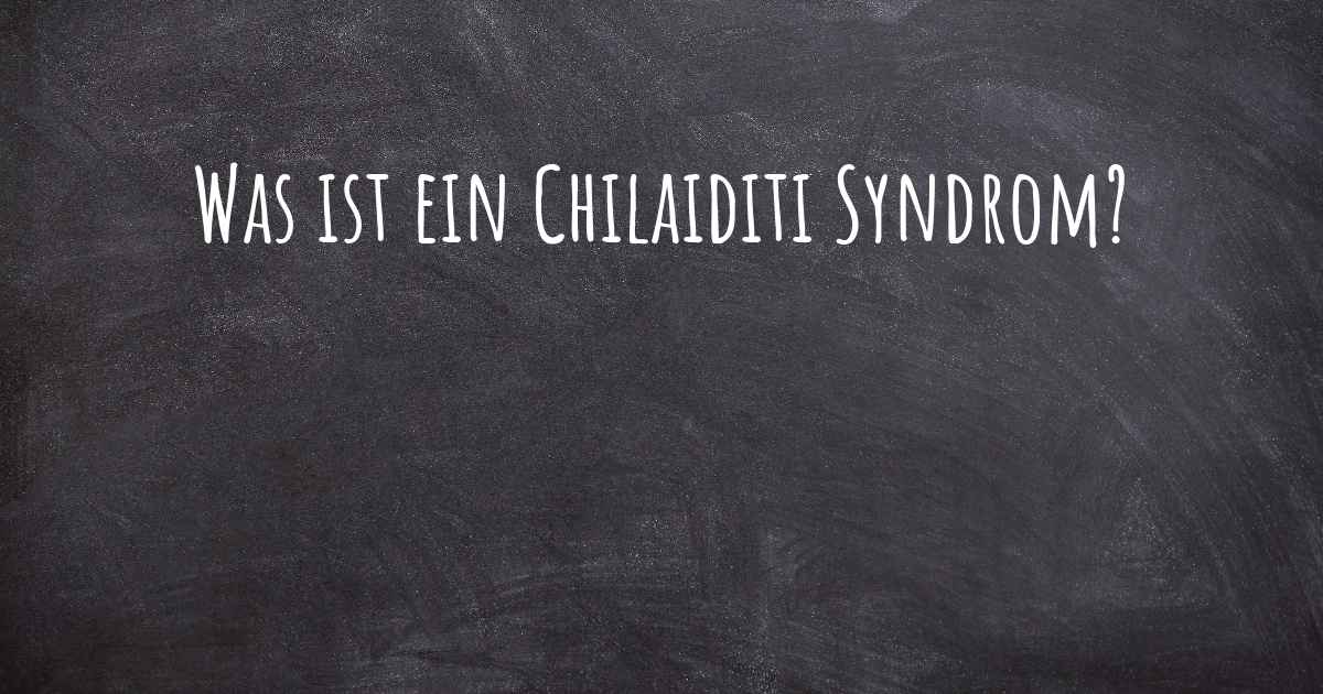 Was ist ein Chilaiditi Syndrom?