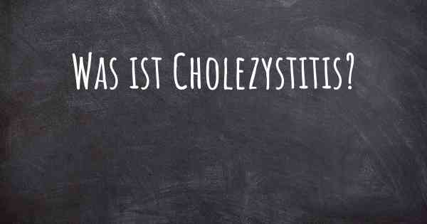Was ist Cholezystitis?