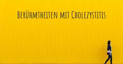 Berühmtheiten mit Cholezystitis