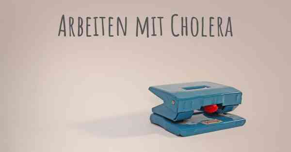 Arbeiten mit Cholera