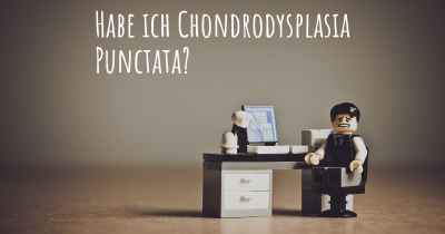 Habe ich Chondrodysplasia Punctata?
