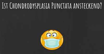 Ist Chondrodysplasia Punctata ansteckend?