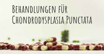 Behandlungen für Chondrodysplasia Punctata