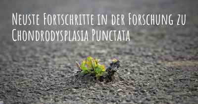 Neuste Fortschritte in der Forschung zu Chondrodysplasia Punctata