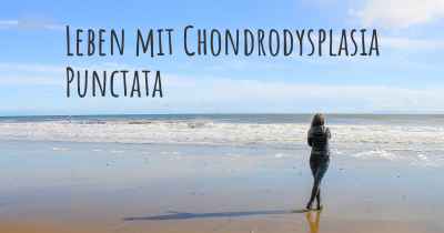 Leben mit Chondrodysplasia Punctata