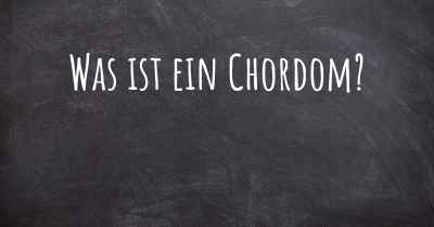 Was ist ein Chordom?