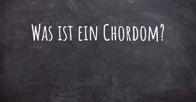 Was ist ein Chordom?