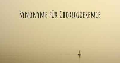 Synonyme für Chorioideremie