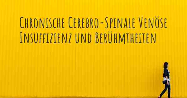Chronische Cerebro-Spinale Venöse Insuffizienz und Berühmtheiten