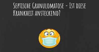 Septische Granulomatose - Ist diese Krankheit ansteckend?