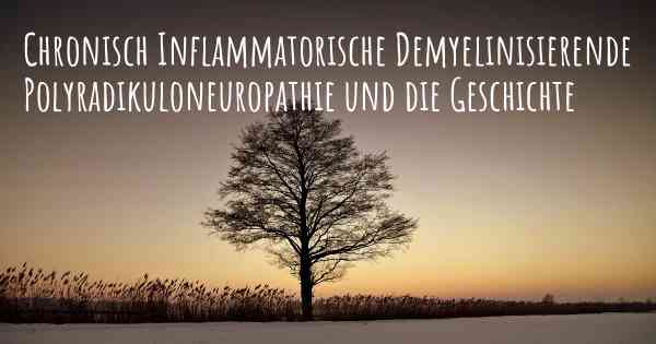 Chronisch Inflammatorische Demyelinisierende Polyradikuloneuropathie und die Geschichte