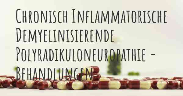 Chronisch Inflammatorische Demyelinisierende Polyradikuloneuropathie - Behandlungen