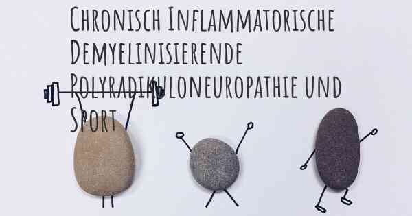 Chronisch Inflammatorische Demyelinisierende Polyradikuloneuropathie und Sport