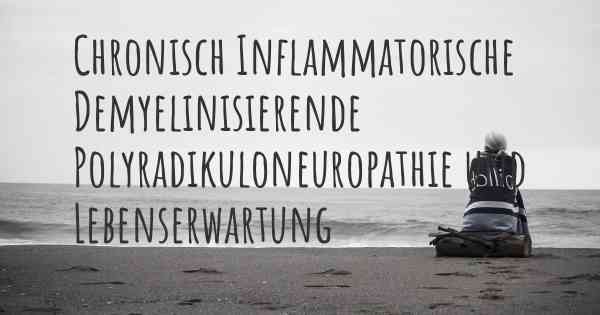 Chronisch Inflammatorische Demyelinisierende Polyradikuloneuropathie und Lebenserwartung