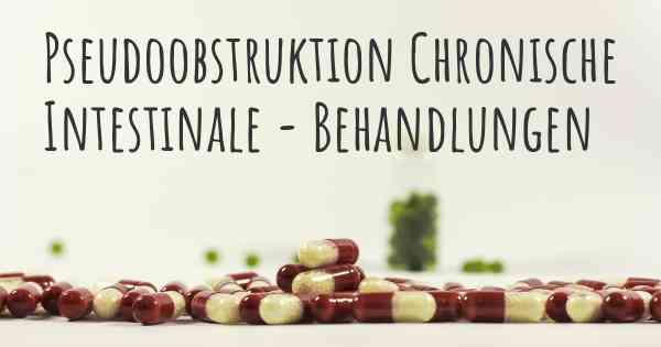 Pseudoobstruktion Chronische Intestinale - Behandlungen