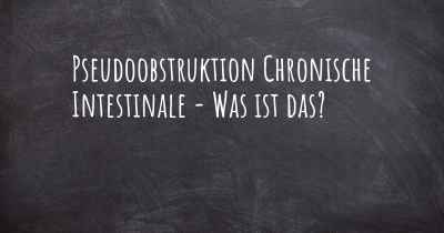 Pseudoobstruktion Chronische Intestinale - Was ist das?