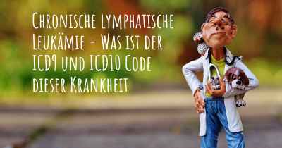 Chronische lymphatische Leukämie - Was ist der ICD9 und ICD10 Code dieser Krankheit