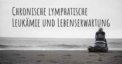 Chronische lymphatische Leukämie und Lebenserwartung