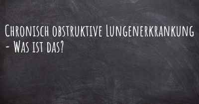 Chronisch obstruktive Lungenerkrankung - Was ist das?