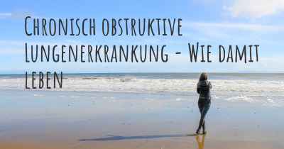 Chronisch obstruktive Lungenerkrankung - Wie damit leben