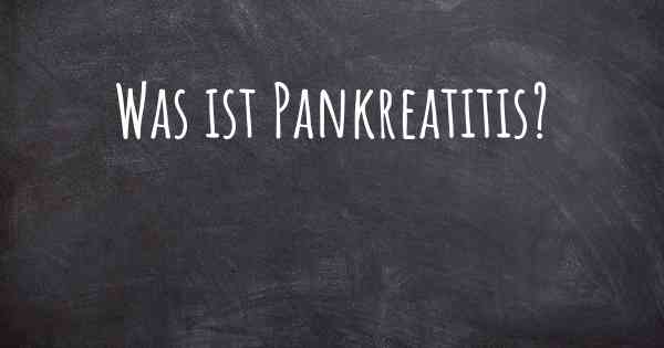 Was ist Pankreatitis?