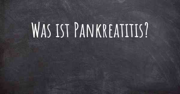 Was ist Pankreatitis?