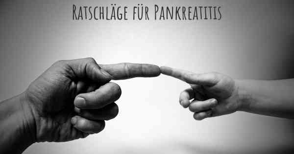 Ratschläge für Pankreatitis