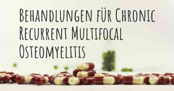 Behandlungen für Chronic Recurrent Multifocal Osteomyelitis