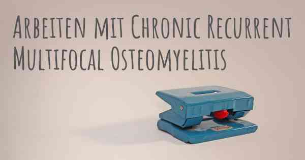 Arbeiten mit Chronic Recurrent Multifocal Osteomyelitis