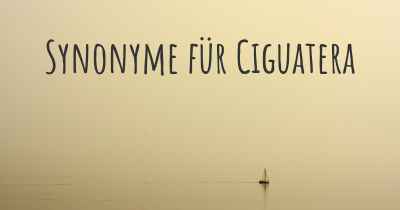 Synonyme für Ciguatera