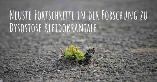 Neuste Fortschritte in der Forschung zu Dysostose Kleidokraniale