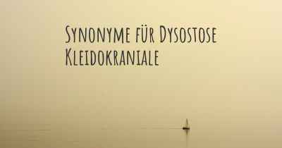 Synonyme für Dysostose Kleidokraniale