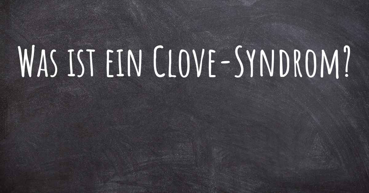 Was ist ein CloveSyndrom?