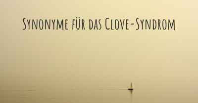 Synonyme für das Clove-Syndrom
